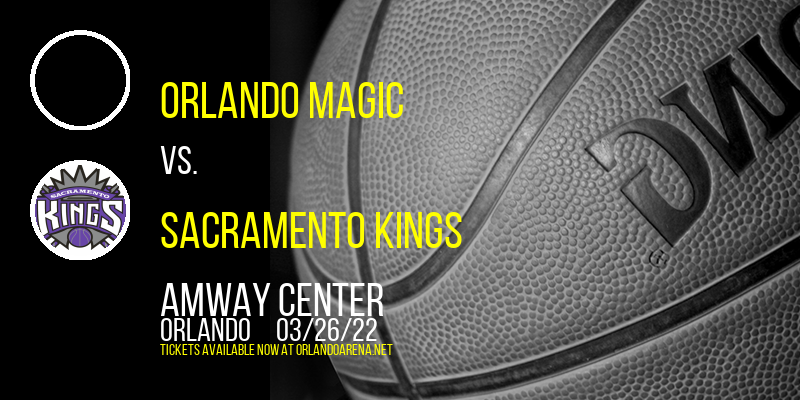 Orlando Magic vs. Sacramento Kings at Amway Center tickets Orlando Magic vs. Sacramento Kings at Amway Center