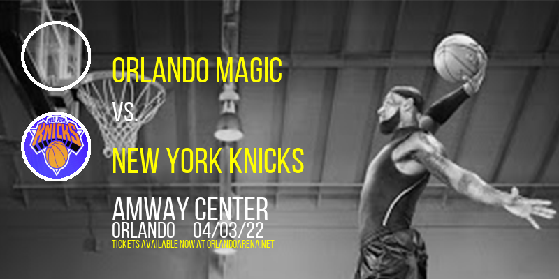 Orlando Magic vs. New York Knicks at Amway Center tickets Orlando Magic vs. New York Knicks at Amway Center