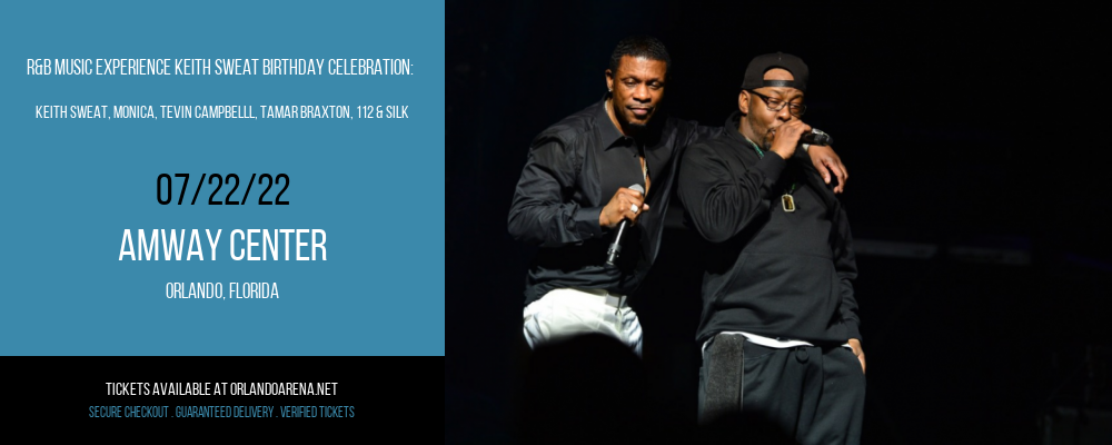 R&B Music Experience Keith Sweat Birthday Celebration: Keith Sweat, Monica, Tevin Campbelll, Tamar Braxton, 112 & Silk at Amway Center tickets R&B Music Experience Keith Sweat Birthday Celebration: Keith Sweat, Monica, Tevin Campbelll, Tamar Braxton, 112 & Silk at Amway Center