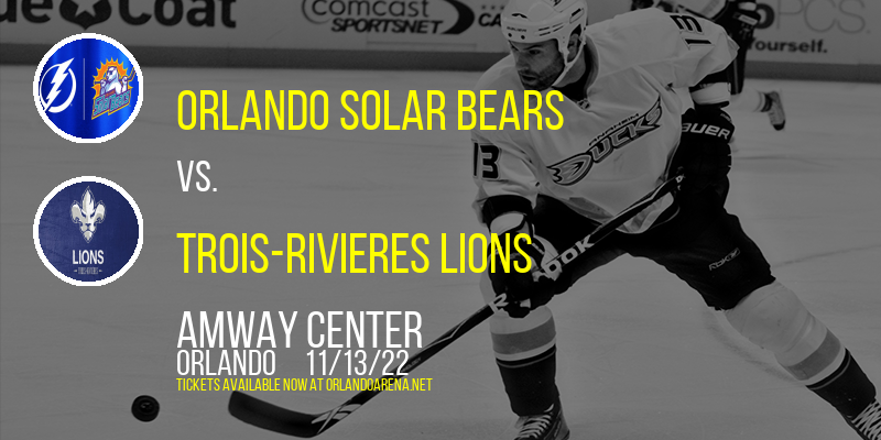 Orlando Solar Bears vs. Trois-Rivieres Lions at Amway Center tickets Orlando Solar Bears vs. Trois-Rivieres Lions at Amway Center