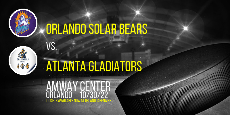 Orlando Solar Bears vs. Atlanta Gladiators at Amway Center tickets Orlando Solar Bears vs. Atlanta Gladiators at Amway Center