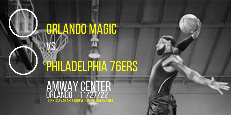 Orlando Magic vs. Philadelphia 76ers at Amway Center