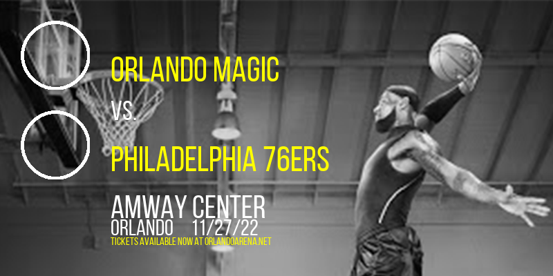 Orlando Magic vs. Philadelphia 76ers at Amway Center tickets Orlando Magic vs. Philadelphia 76ers at Amway Center