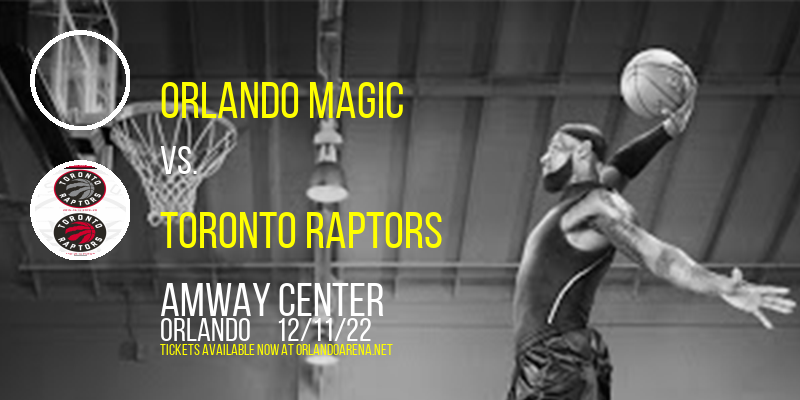 Orlando Magic vs. Toronto Raptors at Amway Center