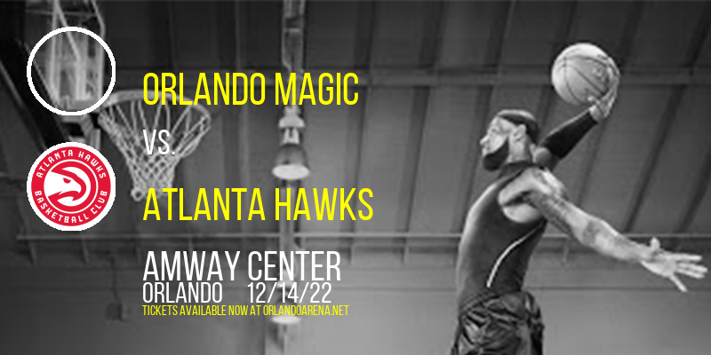 Orlando Magic vs. Atlanta Hawks at Amway Center tickets Orlando Magic vs. Atlanta Hawks at Amway Center