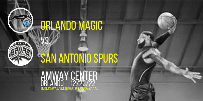 Orlando Magic vs. San Antonio Spurs at Amway Center tickets Orlando Magic vs. San Antonio Spurs at Amway Center