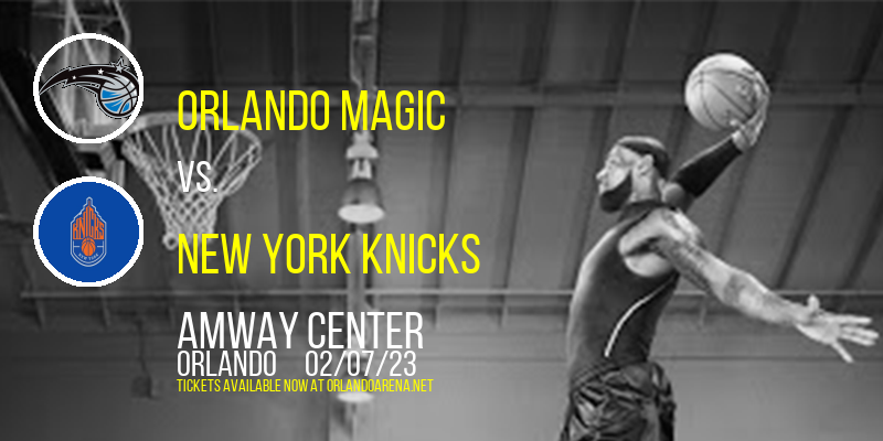 Orlando Magic vs. New York Knicks at Amway Center tickets Orlando Magic vs. New York Knicks at Amway Center