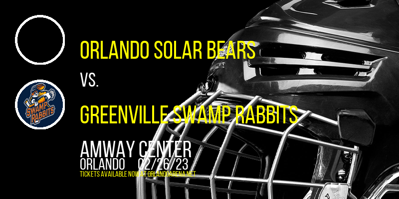 Orlando Solar Bears vs. Greenville Swamp Rabbits at Amway Center tickets Orlando Solar Bears vs. Greenville Swamp Rabbits at Amway Center