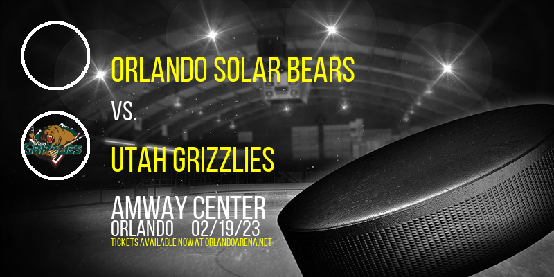 Orlando Solar Bears vs. Utah Grizzlies at Amway Center