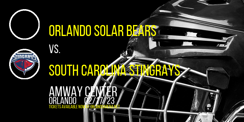 Orlando Solar Bears vs. South Carolina Stingrays at Amway Center