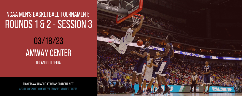 NCAA Men's Basketball Tournament: Rounds 1 & 2 - Session 3 at Amway Center tickets NCAA Men's Basketball Tournament: Rounds 1 & 2 - Session 3 at Amway Center