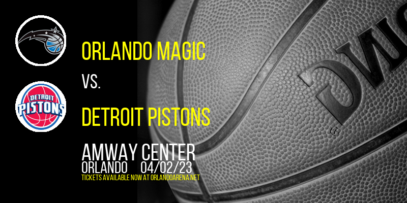 Orlando Magic vs. Detroit Pistons at Amway Center