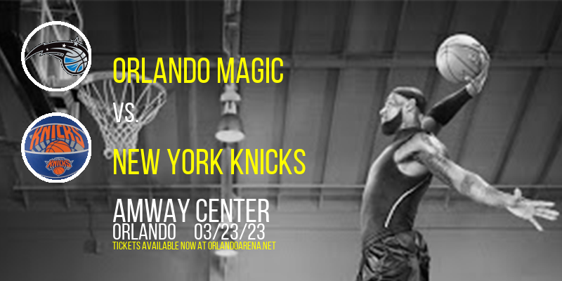 Orlando Magic vs. New York Knicks at Amway Center tickets Orlando Magic vs. New York Knicks at Amway Center