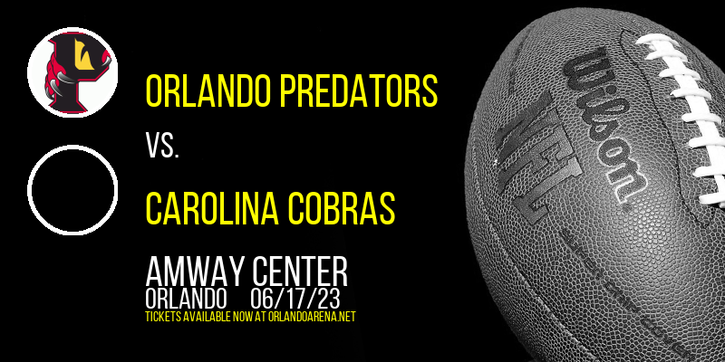 Orlando Predators vs. Carolina Cobras at Amway Center