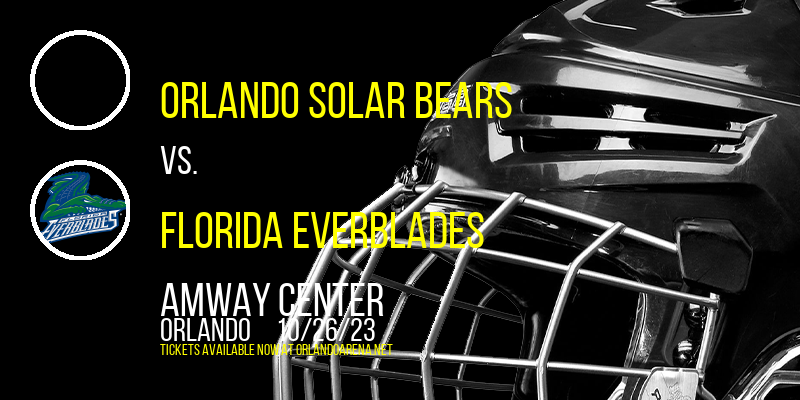 Orlando Solar Bears vs. Florida Everblades at Amway Center
