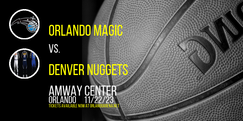 Orlando Magic vs. Denver Nuggets at Amway Center