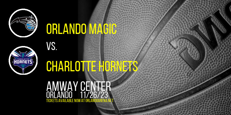 Orlando Magic vs. Charlotte Hornets at Amway Center