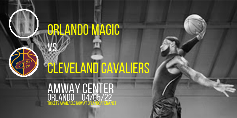 Orlando Magic vs. Cleveland Cavaliers at Amway Center tickets Orlando Magic vs. Cleveland Cavaliers at Amway Center