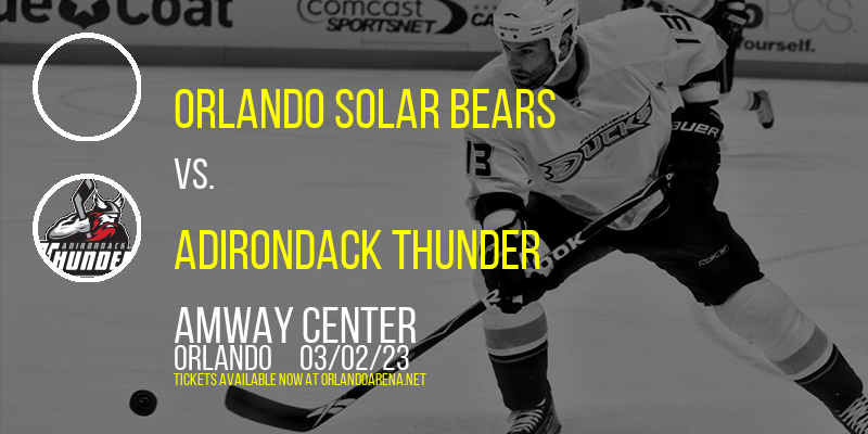 Orlando Solar Bears vs. Adirondack Thunder at Amway Center tickets Orlando Solar Bears vs. Adirondack Thunder at Amway Center