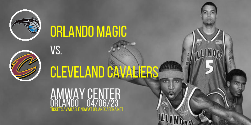 Orlando Magic vs. Cleveland Cavaliers at Amway Center tickets Orlando Magic vs. Cleveland Cavaliers at Amway Center