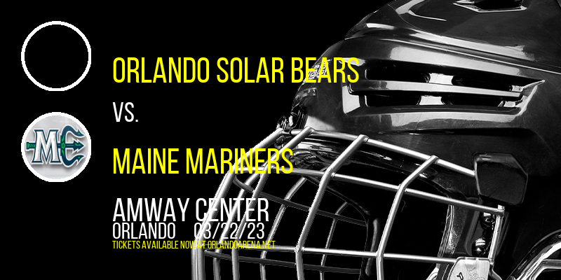 Orlando Solar Bears vs. Maine Mariners at Amway Center