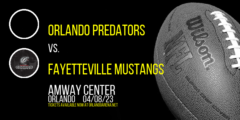 Orlando Predators vs. Fayetteville Mustangs at Amway Center
