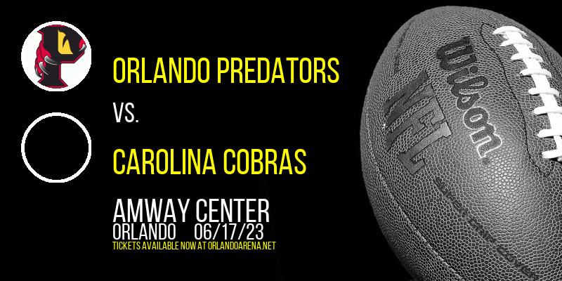Orlando Predators vs. Carolina Cobras at Amway Center tickets Orlando Predators vs. Carolina Cobras at Amway Center