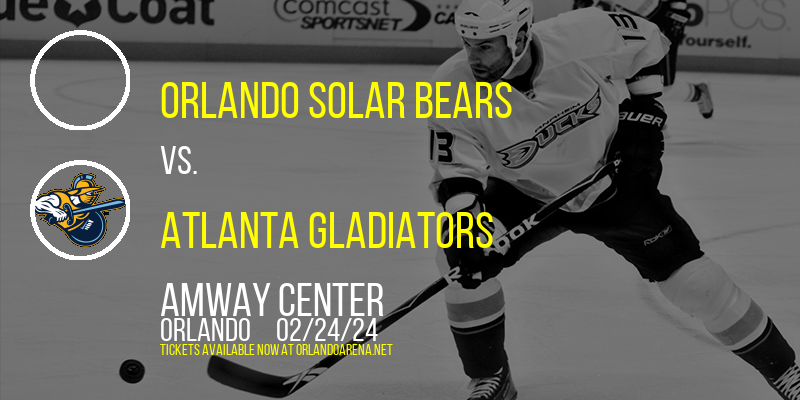 Orlando Solar Bears vs. Atlanta Gladiators at Amway Center