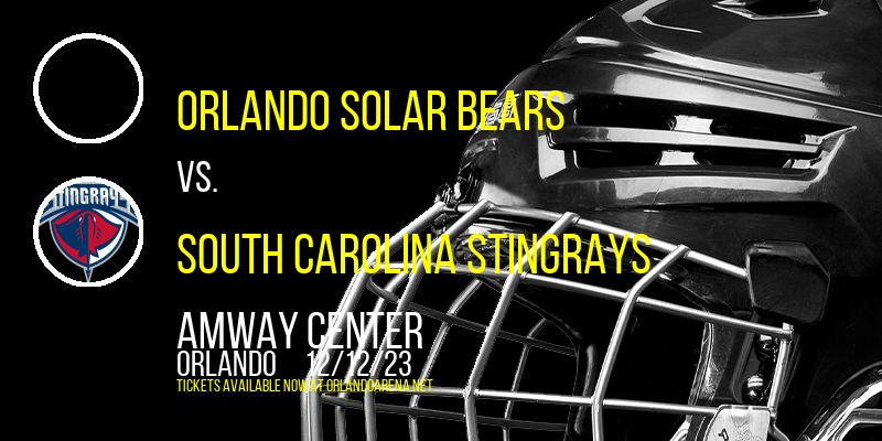 Orlando Solar Bears vs. South Carolina Stingrays at Amway Center