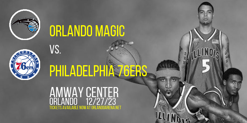 Orlando Magic vs. Philadelphia 76ers at Amway Center