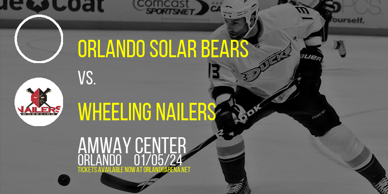 Orlando Solar Bears vs. Wheeling Nailers at Amway Center