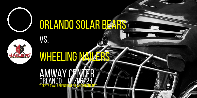 Orlando Solar Bears vs. Wheeling Nailers at Amway Center