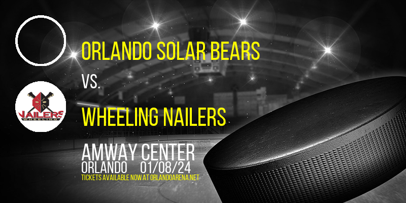 Orlando Solar Bears vs. Wheeling Nailers at Amway Center