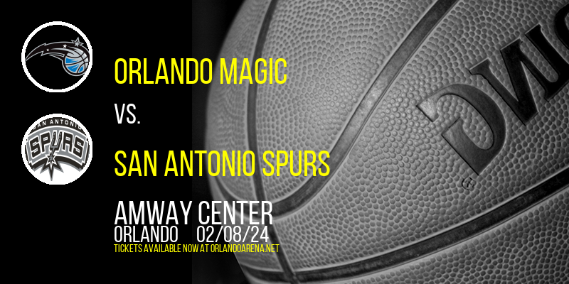 Orlando Magic vs. San Antonio Spurs at Amway Center