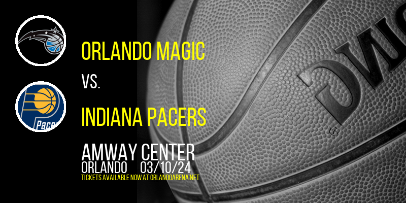 Orlando Magic vs. Indiana Pacers at Amway Center