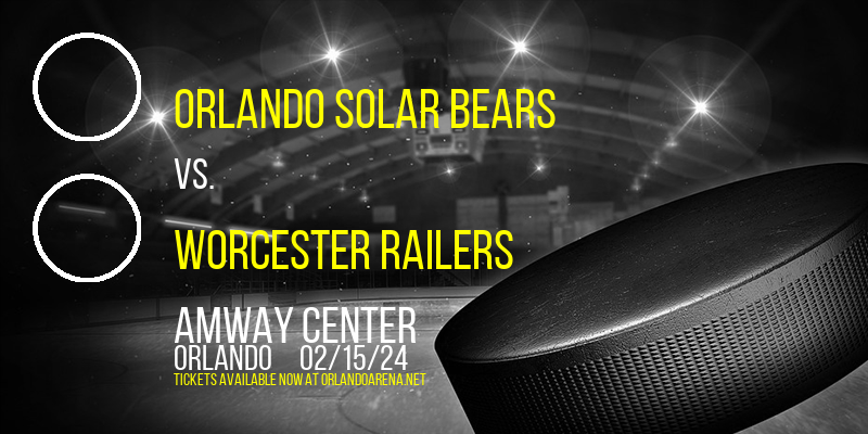Orlando Solar Bears vs. Worcester Railers at Amway Center