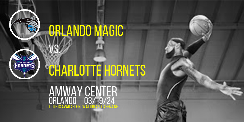 Orlando Magic vs. Charlotte Hornets at Amway Center