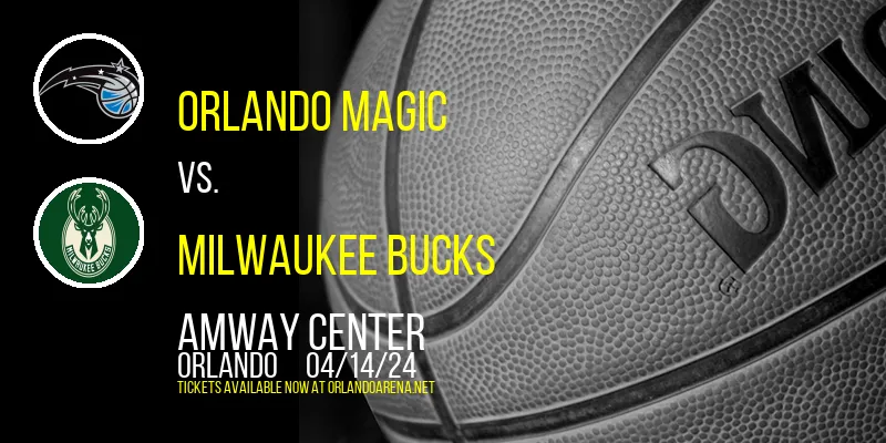 Orlando Magic vs. Milwaukee Bucks at Amway Center