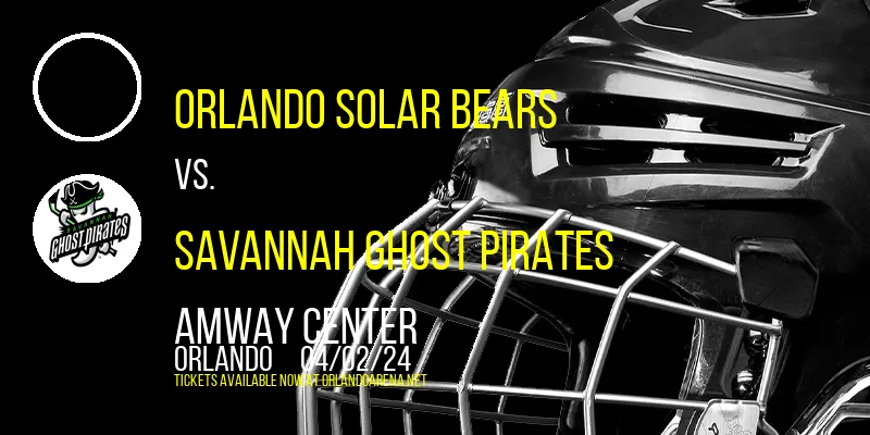 Orlando Solar Bears vs. Savannah Ghost Pirates at Amway Center